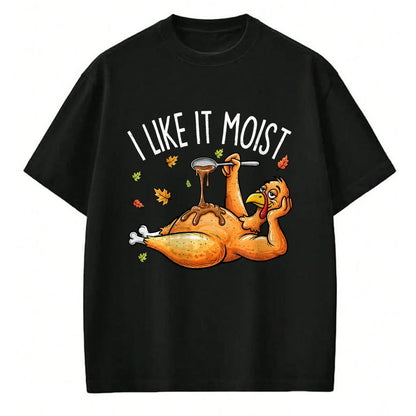 Best Thanksgiving Family Shirt , Funny Thanksgiving UnisexT-Shirt/Hoodie/Sweatshirt HLT00 - Turkey Thanksgiving Shirts for Men Women I Like It Moist T-Shirt