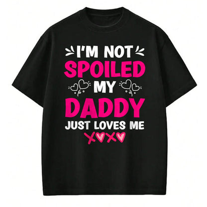Best Wife Shirt, Wife and Husband Unisex T-Shirt/Hoodie/Sweatshirt HLT00 - I'm Not Spoiled My Daddy Just Loves Me Kids Girls Daughter T-Shirt
