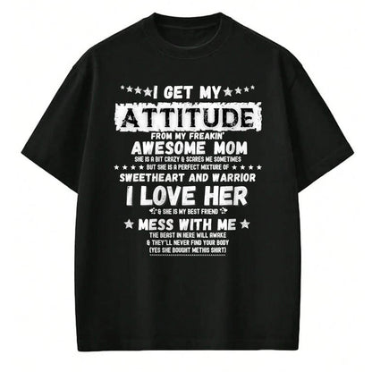Gift for Mom Shirt, Funny Mom Unisex T-Shirt/Hoodie/Sweatshirt HLT00 - I Get My Attitude From My Freaking Awesome Mom Funny Gift T-Shirt