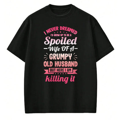 Best Wife Shirt, Wife and Husband Unisex T-Shirt/Hoodie/Sweatshirt HLT00 - Gift for wife T shirt, spoiled wife   Grumpy Old Husband A Spoiled Wife Funny For Spouse Wives T-Shi (1)