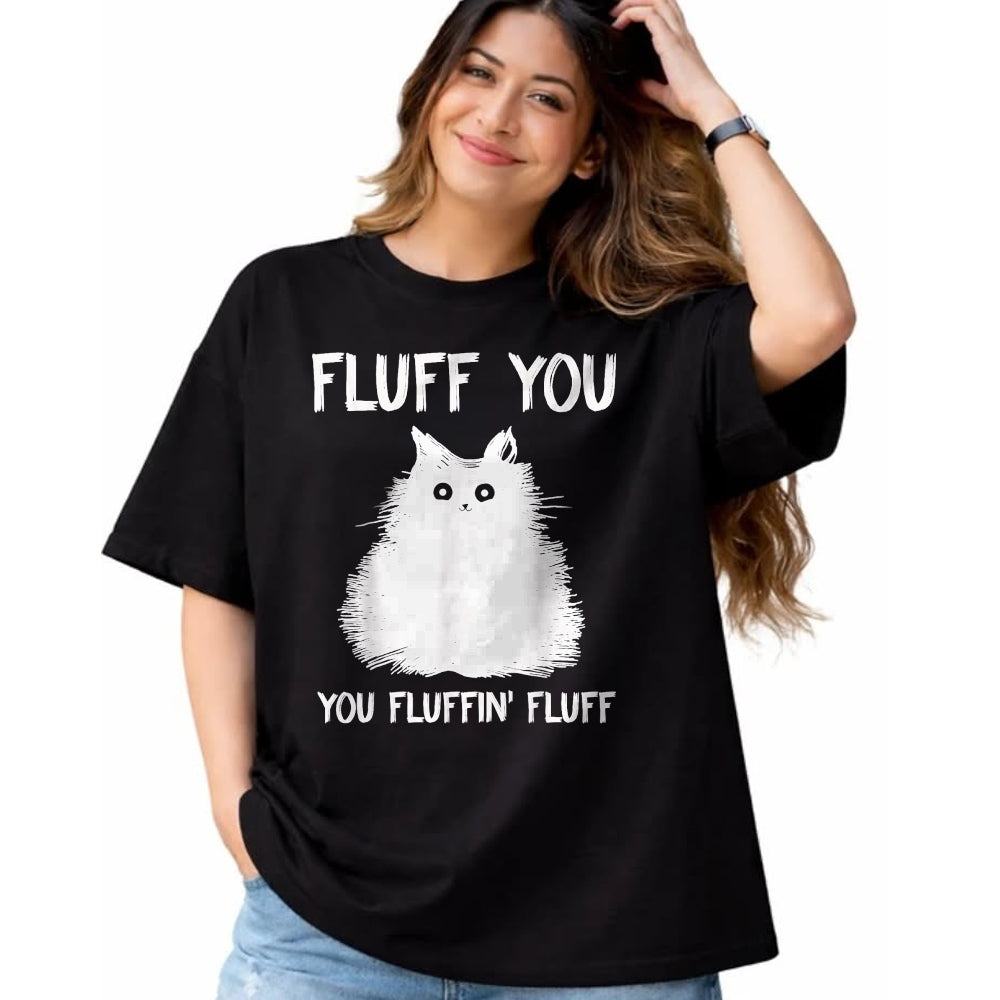 Cat Love Shirt, Funny Cat Lover Gift UnisexT-Shirt/Hoodie/Sweatshirt HLT00 - Fluff You You Fluffin_ Fluff Shirt Funny Cat Kitten T-Shirts T-Shirt