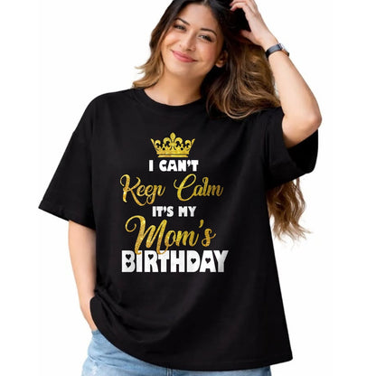 Gift for Mom Shirt, Funny Mom Unisex T-Shirt/Hoodie/Sweatshirt HLT00 - I Can't Keep Calm It_s My Mom_s Birthday T-Shirt