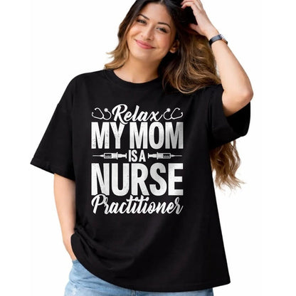 Funny Nurse Shirt, Nurse Unisex T-Shirt/Hoodie/Sweatshirt HLT00 - Relax My Mom Is a Nurse Practitioner Funny NP Nurse's child T-Shirt (1)