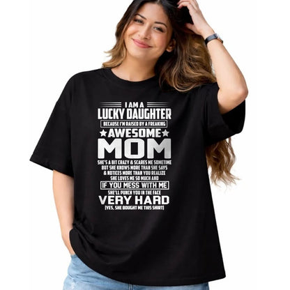Gift for Mom Shirt, Funny Mom Unisex T-Shirt/Hoodie/Sweatshirt HLT00 - I Am A Lucky Daughter I_m Raised By A Freaking Awesome Mom T-Shirt