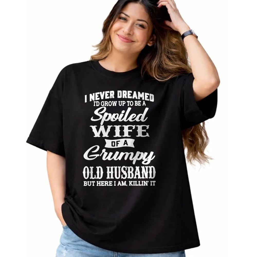Best Wife Shirt, Wife and Husband Unisex T-Shirt/Hoodie/Sweatshirt HLT00 - Gift for wife T shirt, spoiled wife   I Never Dreamed I'd Grow Up To Be A Spoiled Wife T-Shirt (1)