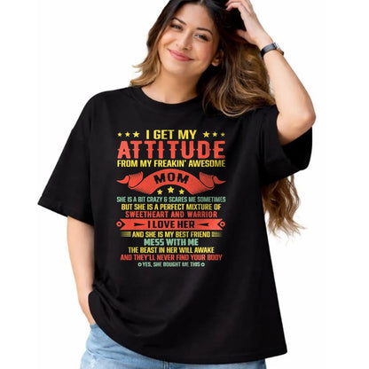 Gift for Mom Shirt, Funny Mom Unisex T-Shirt/Hoodie/Sweatshirt HLT00 - I Get My Attitude From My Freaking Awesome Mama Funny Mom T-Shirt