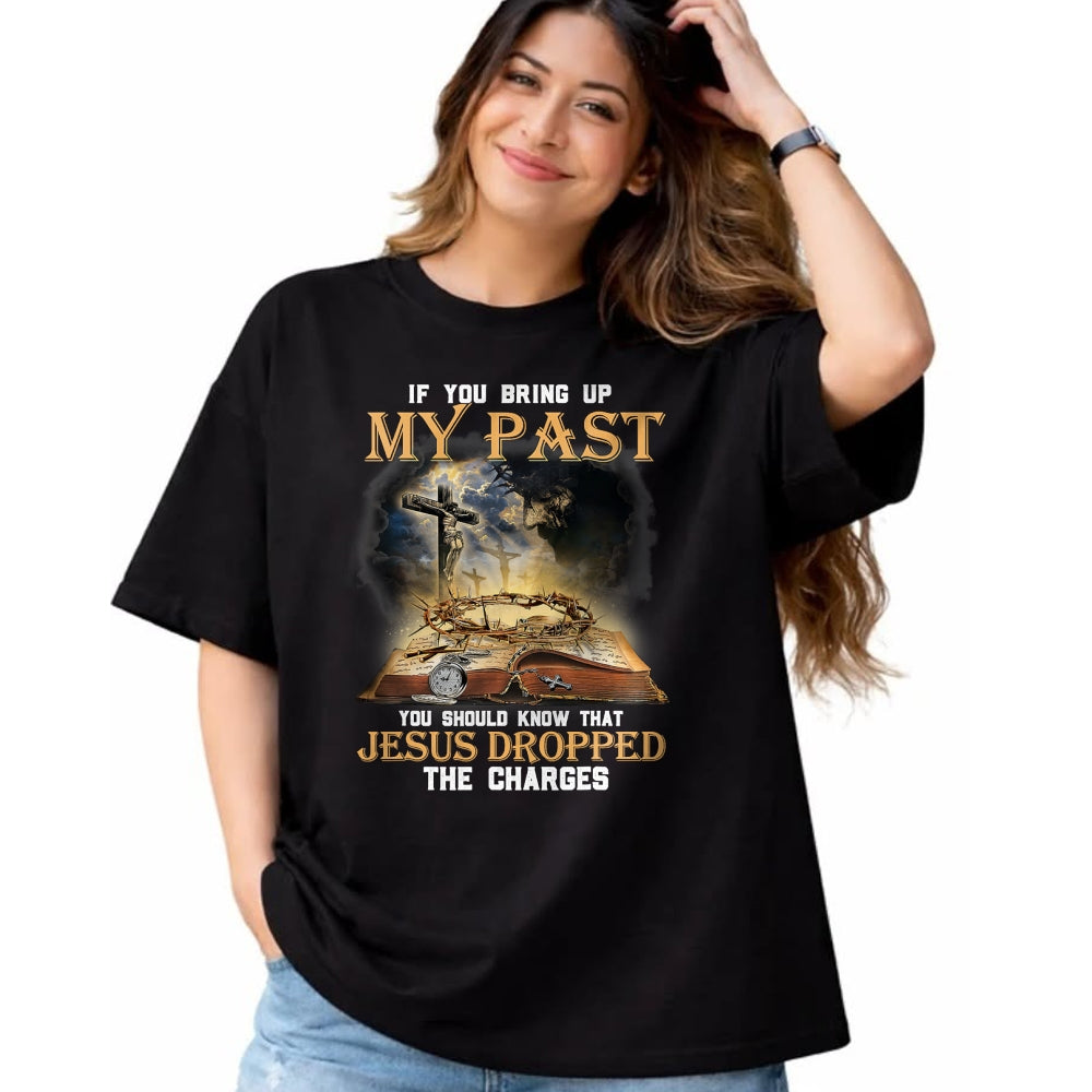 Best Thanksgiving Family Shirt , Funny Thanksgiving UnisexT-Shirt/Hoodie/Sweatshirt HLT00 - If You Bring Up My Past You Should Know that Jesus Dropped T-Shirt