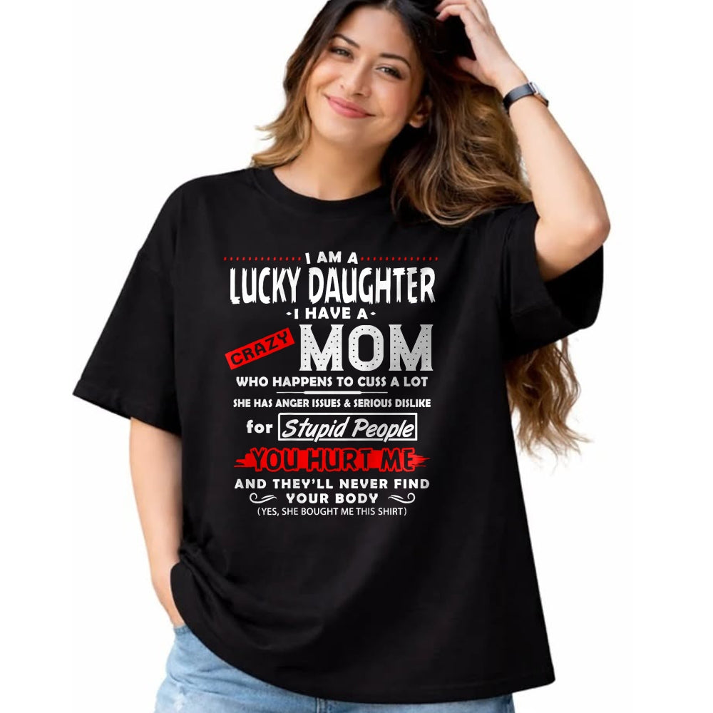 Gift for Mom Shirt, Funny Mom Unisex T-Shirt/Hoodie/Sweatshirt HLT00 - Funny Family Shirt I Am A Lucky Daughter I Have A Crazy Mom T-Shirt