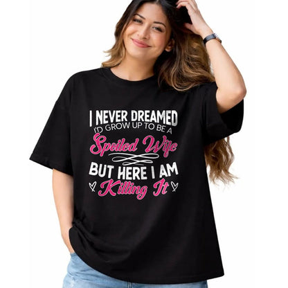 Best Wife Shirt, Wife and Husband Unisex T-Shirt/Hoodie/Sweatshirt HLT00 - Gift for wife T shirt, spoiled wife   I Never Dreamed I'd Grow Up To Be a Spoiled Wife Sweatshirt (2)