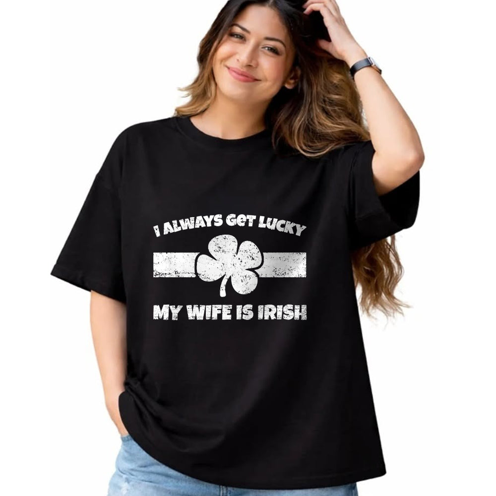 Best Wife Shirt, Wife and Husband Unisex T-Shirt/Hoodie/Sweatshirt HLT00 - Gift for wife T shirt, lucky wife   Funny I Always Get Lucky My Wife is Irish T-Shirt