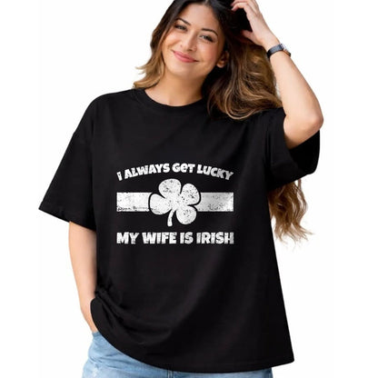 Best Wife Shirt, Wife and Husband Unisex T-Shirt/Hoodie/Sweatshirt HLT00 - Gift for wife T shirt, lucky wife   Funny I Always Get Lucky My Wife is Irish T-Shirt