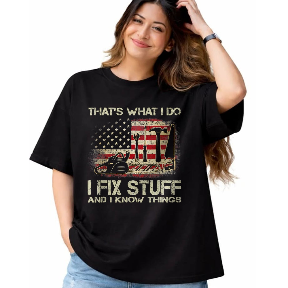 Best Mechanic Life Shirt, Funny Mechanic UnisexT-Shirt/Hoodie/Sweatshirt HLT00 - I Fix Stuff And I Know Things American Flag T Shirts Tees for Men and Women Patriotic Handyman Mecha
