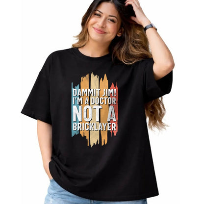 Best Doctor Shirt, Funny Doctor UnisexT-Shirt/Hoodie/Sweatshirt HLT00 - Dammit Jim! I'm a Doctor not a Bricklayer! Funny Doctor T-Shirt