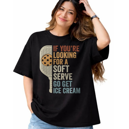 Funny Pickleball Shirt, Pickleball Lover Unisex T-Shirt/Hoodie/Sweatshirt HLT00 - If You're Looking for Soft Serve Get Ice Cream Pickleball T-Shirt