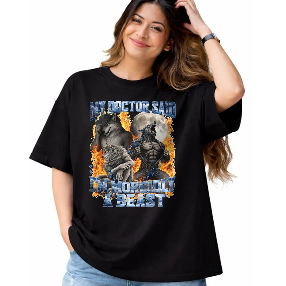 Best Doctor Shirt, Funny Doctor UnisexT-Shirt/Hoodie/Sweatshirt HLT00 - My Doctor Said I'm Morbidly A Beast Cool Funny Werewolf Meme T-Shirt