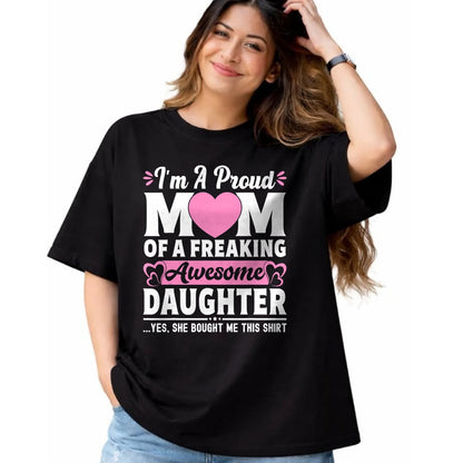 Gift for Mom Shirt, Funny Mom Unisex T-Shirt/Hoodie/Sweatshirt HLT00 - I'm A Proud Mom Of A Freaking Awesome Daughter Mothers Day T-Shirt