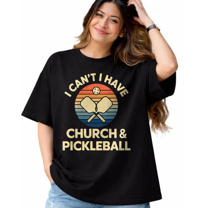 Funny Pickleball Shirt, Pickleball Lover Unisex T-Shirt/Hoodie/Sweatshirt HLT00 - I Can't I Have Church And Pickleball T-Shirt