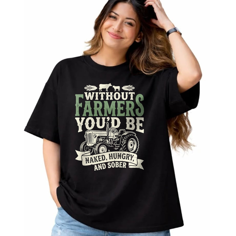 Best Farmer Life Shirt, Funny Farmer UnisexT-Shirt/Hoodie/Sweatshirt HLT00 - Without Farmers You’d Be Naked Hungry and Sober Farmer Tee T-Shirt