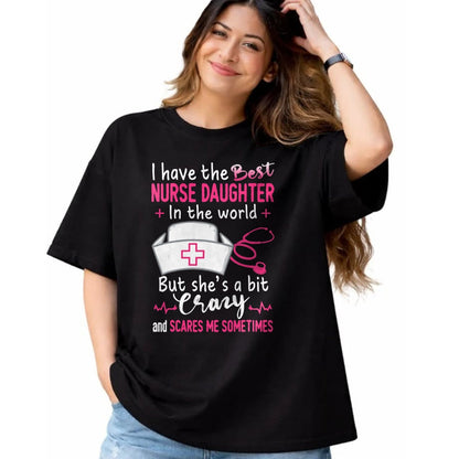 Funny Nurse Shirt, Nurse Unisex T-Shirt/Hoodie/Sweatshirt HLT00 - I Have The Best Nurse Daughter In The World Funny Gift T-Shirt