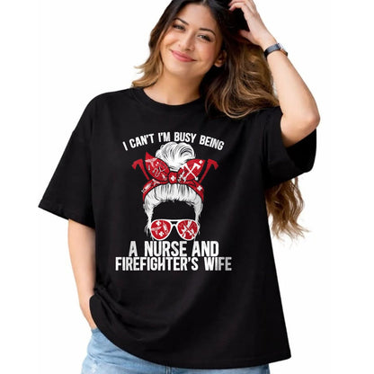 Funny Nurse Shirt, Nurse Unisex T-Shirt/Hoodie/Sweatshirt HLT00 - Being A Nurse And Firefighter Wife Nurse Fire Wife Nurse T-Shirt