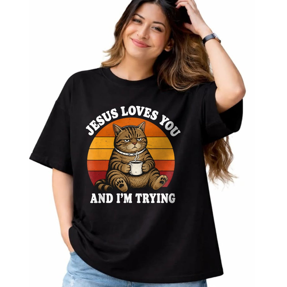 Cat Love Shirt, Funny Cat Lover Gift UnisexT-Shirt/Hoodie/Sweatshirt HLT00 - Jesus Loves You and I_m Trying Funny Coffee Cat T-Shirt (1)