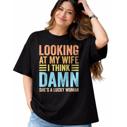 Best Wife Shirt, Wife and Husband Unisex T-Shirt/Hoodie/Sweatshirt HLT00 - Gift for wife T shirt, lucky wife   Looking At My Wife I Think Damn Lucky Woman Funny Husband T-Shir