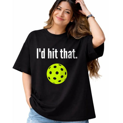 Funny Pickleball Shirt, Pickleball Lover Unisex T-Shirt/Hoodie/Sweatshirt HLT00 - I'd Hit That Pickleball Funny Pickleball I'd Hit That T-Shirt