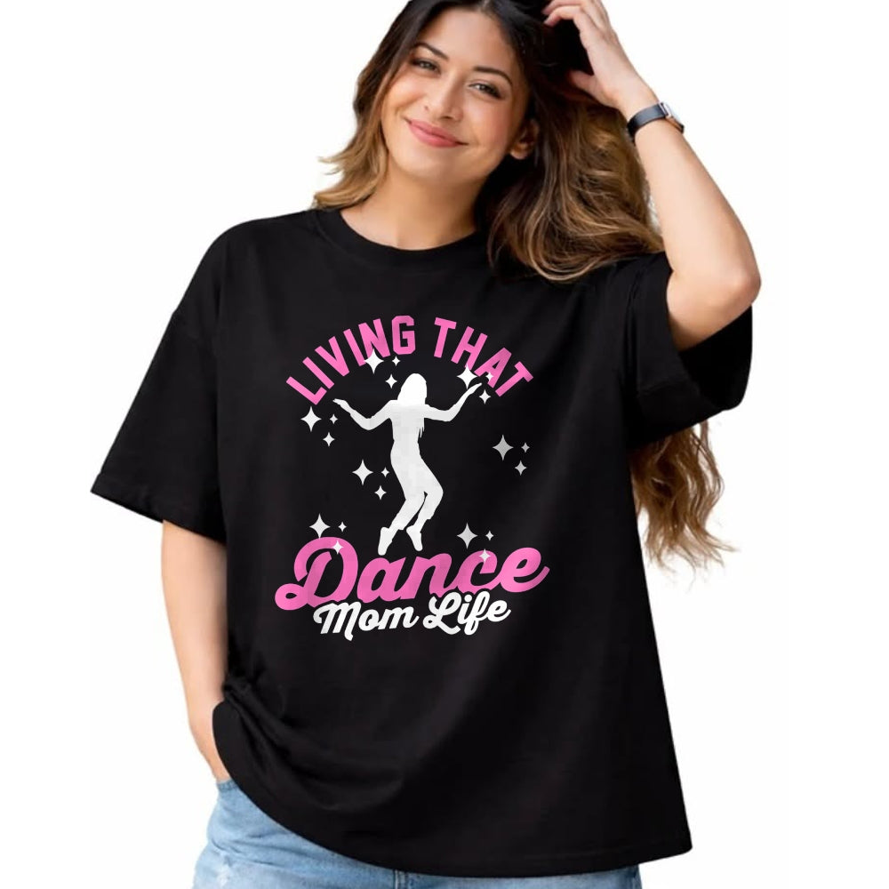 Gift for Mom Shirt, Funny Mom Unisex T-Shirt/Hoodie/Sweatshirt HLT00 - Funny Dance Mom Living That Dance Mom Life Mother_s Day T-Shirt