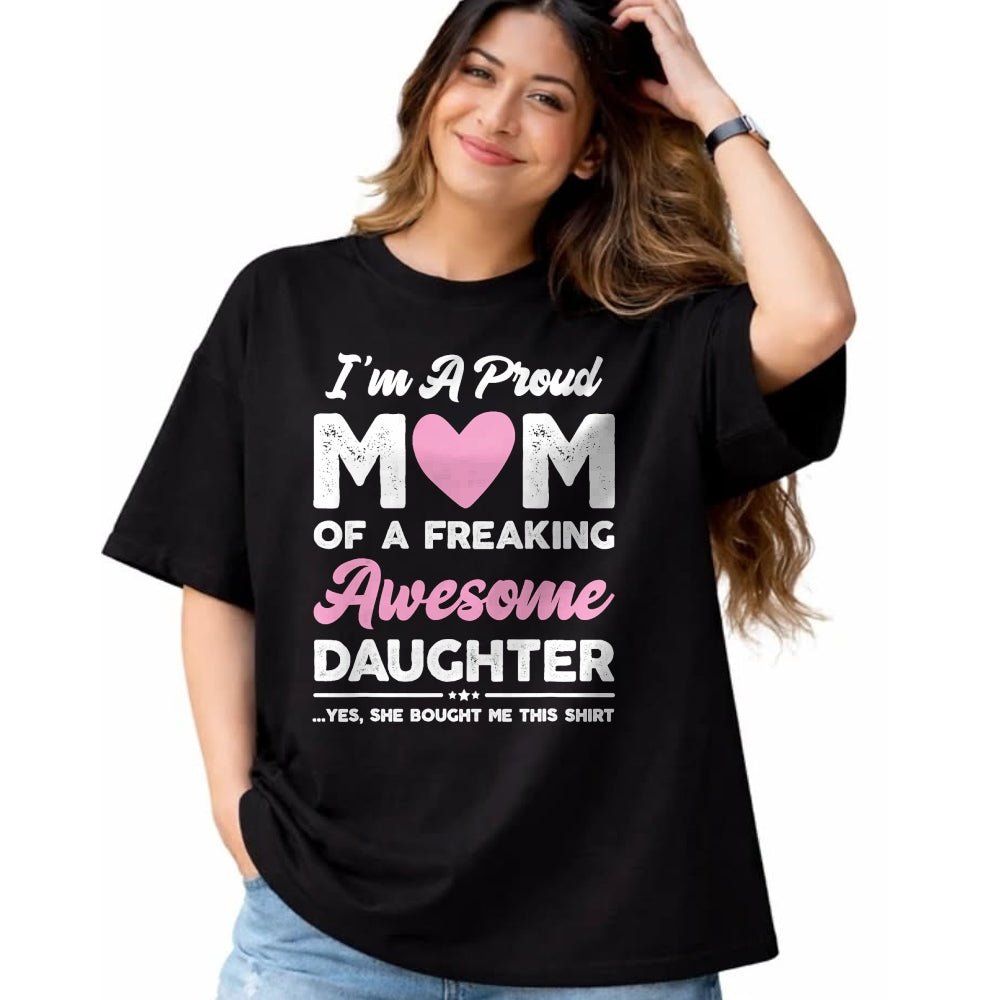 Gift for Mom Shirt, Funny Mom Unisex T-Shirt/Hoodie/Sweatshirt HLT00 - I'm A Proud Mom Gift From Daughter Funny Mothers Day T-Shirt