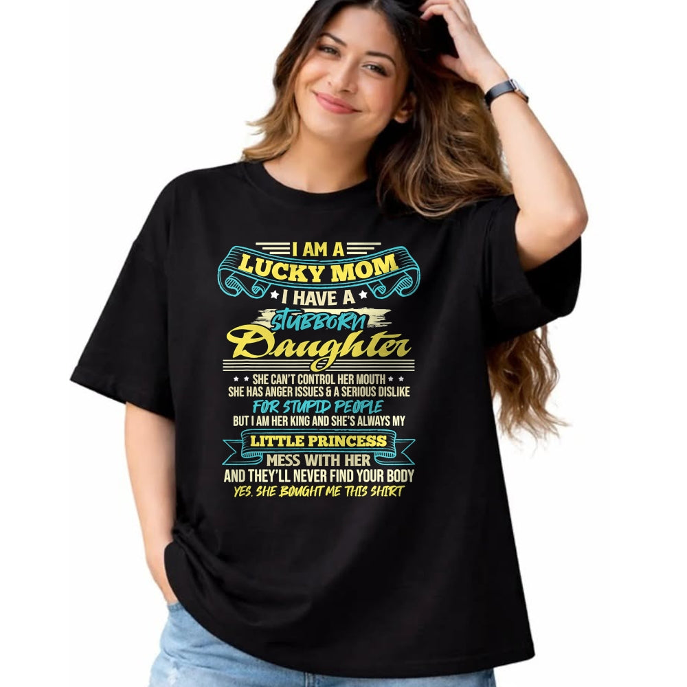 Gift for Mom Shirt, Funny Mom Unisex T-Shirt/Hoodie/Sweatshirt HLT00 - I Am A Lucky Mom I Have Stubborn Daughter Mother_s Day T-Shirt