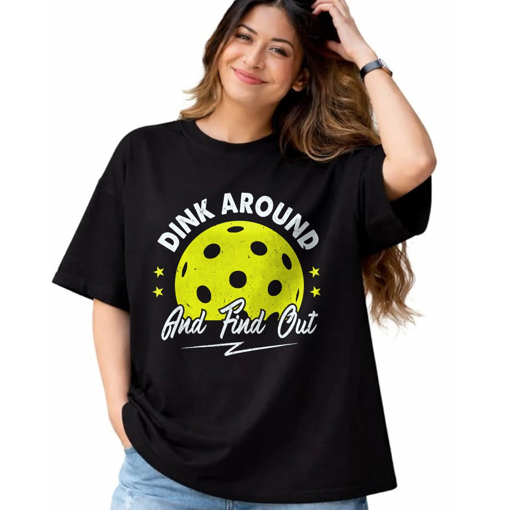 Funny Pickleball Shirt, Pickleball Lover Unisex T-Shirt/Hoodie/Sweatshirt HLT00 - Dink Around and Find Out Funny Pickleball Sayings Women T-Shirt