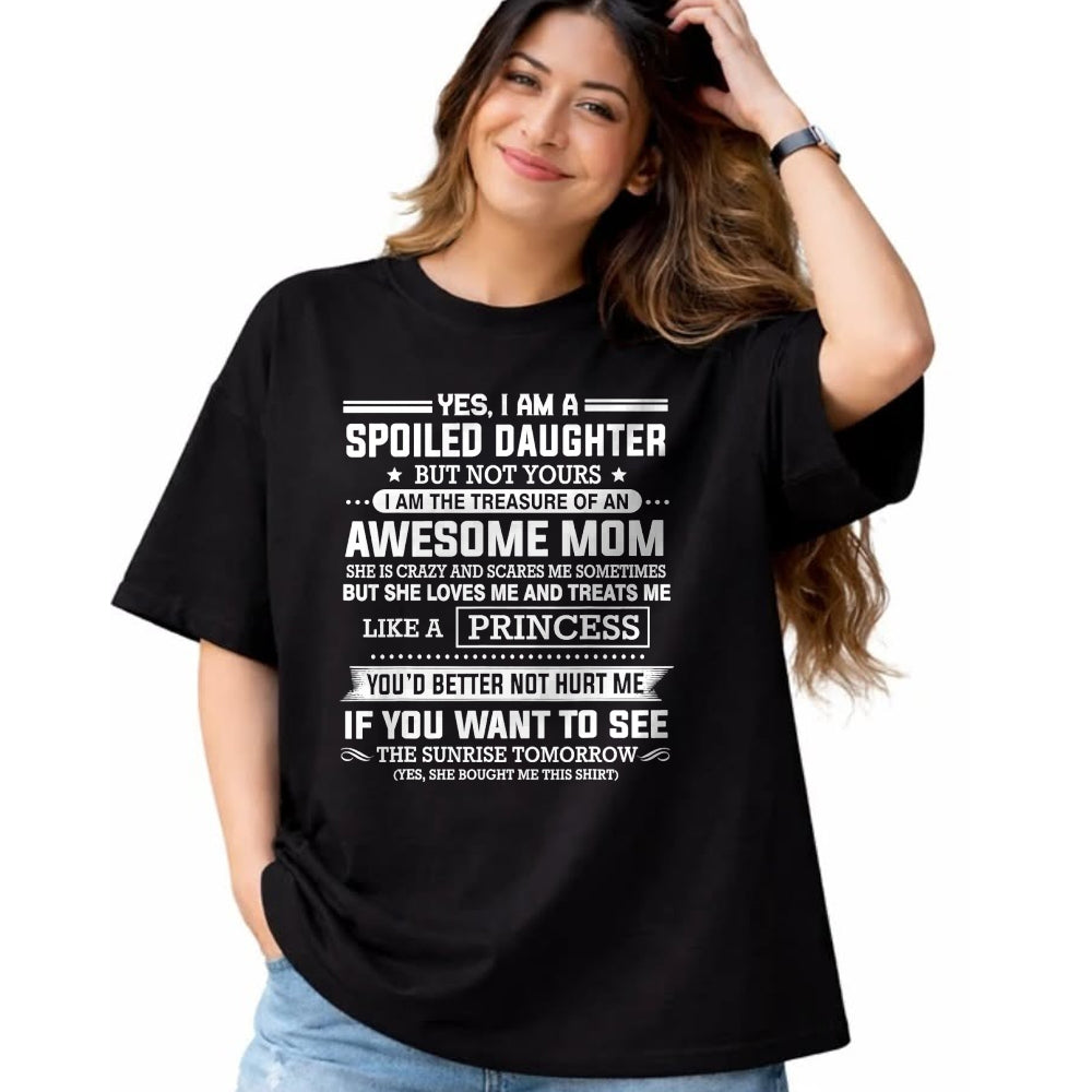 Gift for Mom Shirt, Funny Mom Unisex T-Shirt/Hoodie/Sweatshirt HLT00 - Yes I'm a spoiled daughter but not yours of an awesome mom T-Shirt
