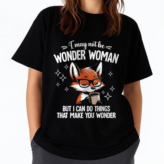 I may not Be WONDER WOMAN But I can do things that make you wonder - FMA - NINA00 (SKU2603-165-00)