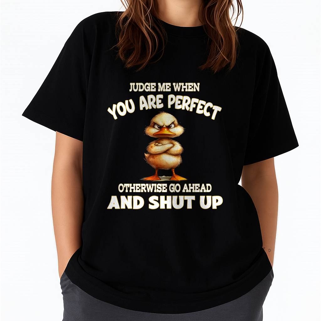 Judge Me When You Are Perfect Funny Duck T-Shirt - FMA - NINA00 (SKU2603-97)