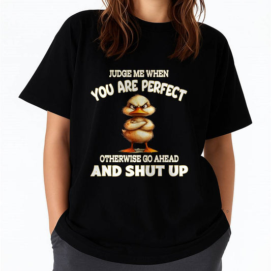 Judge Me When You Are Perfect Funny Duck T-Shirt - FMA - NINA00 (SKU2603-97)