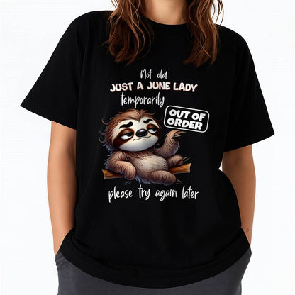 JUNE - NOT OLD JUST A LADY TEMPORARILY OUT OF ORDER - BIRTHDAY SHIRT FOR WOMEN - FMA / NINA06 (SKU2604-40-06)