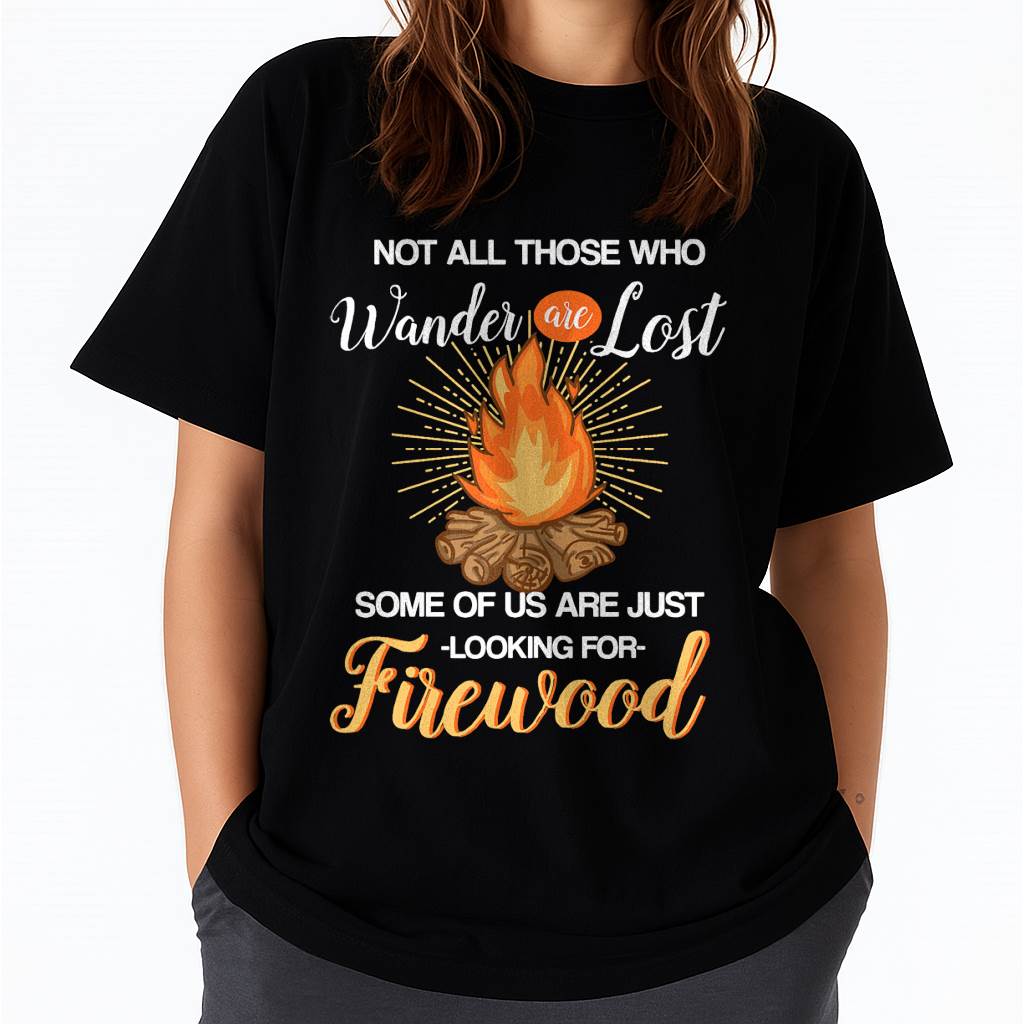 Not All Those Who Wander are Lost - Funny Camping Shirt T-Shirt