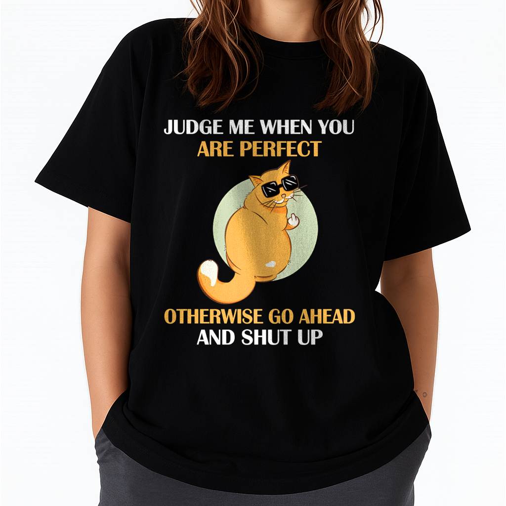 Judge Me When You Are Perfect Funny Cat T-Shirt - FMA - NINA00 (SKU2603-95)