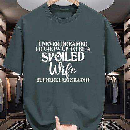 Best Wife Shirt, Wife and Husband Unisex T-Shirt/Hoodie/Sweatshirt HLT00 - Gift for wife T shirt, spoiled wife   I Never Dreamed I'd Grow Up To Be A Spoiled Wife Sassy Gift T-