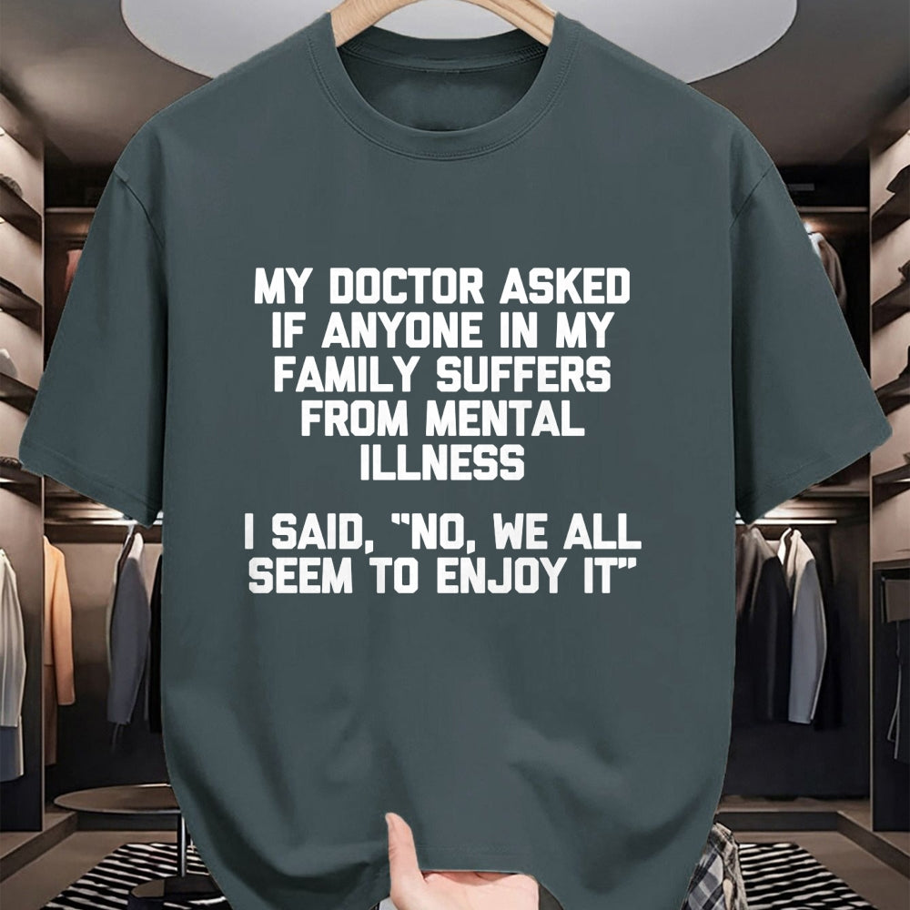 Best Doctor Shirt, Funny Doctor UnisexT-Shirt/Hoodie/Sweatshirt HLT00 - Men's My Doctor Asked If My Family Suffers from Mental Illness... Performance T-Shirt