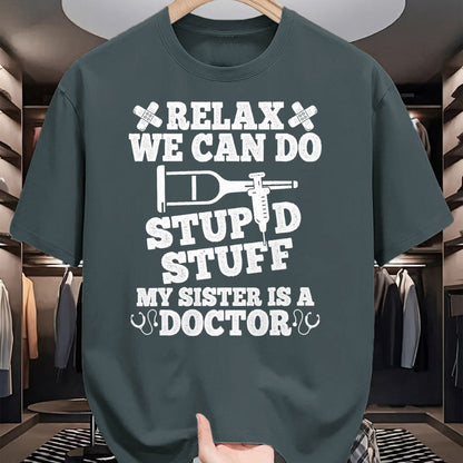 Best Doctor Shirt, Funny Doctor UnisexT-Shirt/Hoodie/Sweatshirt HLT00 - Relax Can Do Stupid Stuff My Sister Is A Doctor Sisters Fun T-Shirt