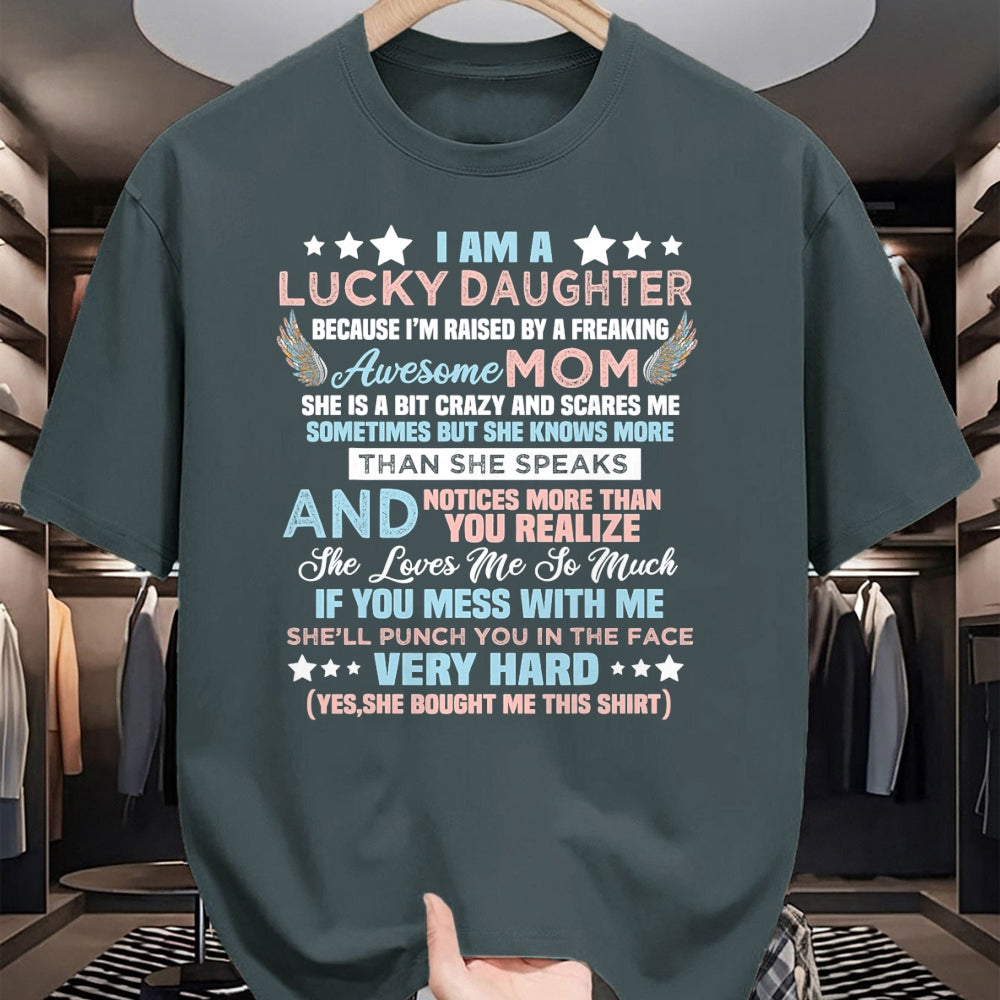 Gift for Mom Shirt, Funny Mom Unisex T-Shirt/Hoodie/Sweatshirt HLT00 - Funny I Am Lucky Daughter I_m Raised By Freaking Awesome Mom T-Shirt
