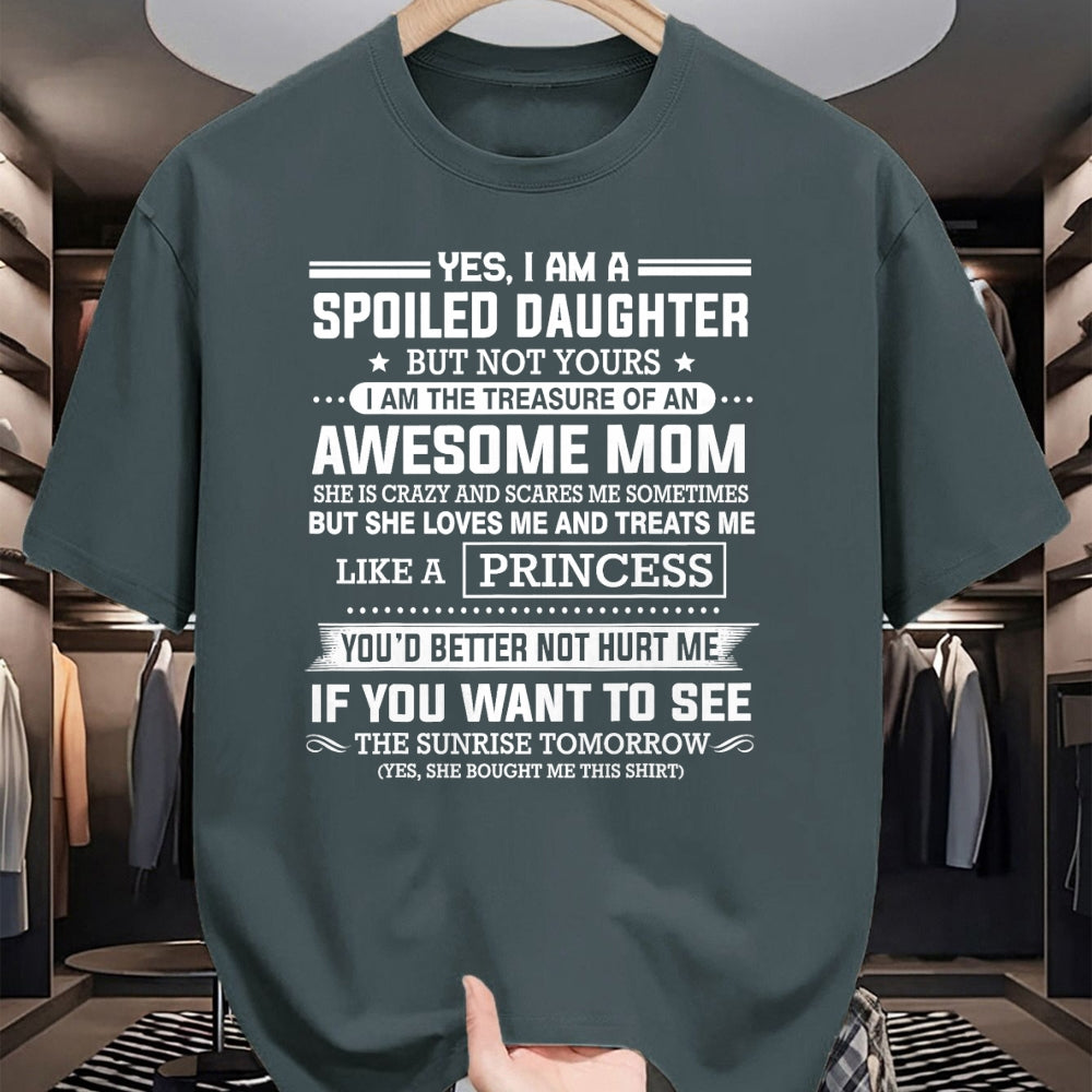 Gift for Mom Shirt, Funny Mom Unisex T-Shirt/Hoodie/Sweatshirt HLT00 - Yes I'm a spoiled daughter but not yours of an awesome mom T-Shirt