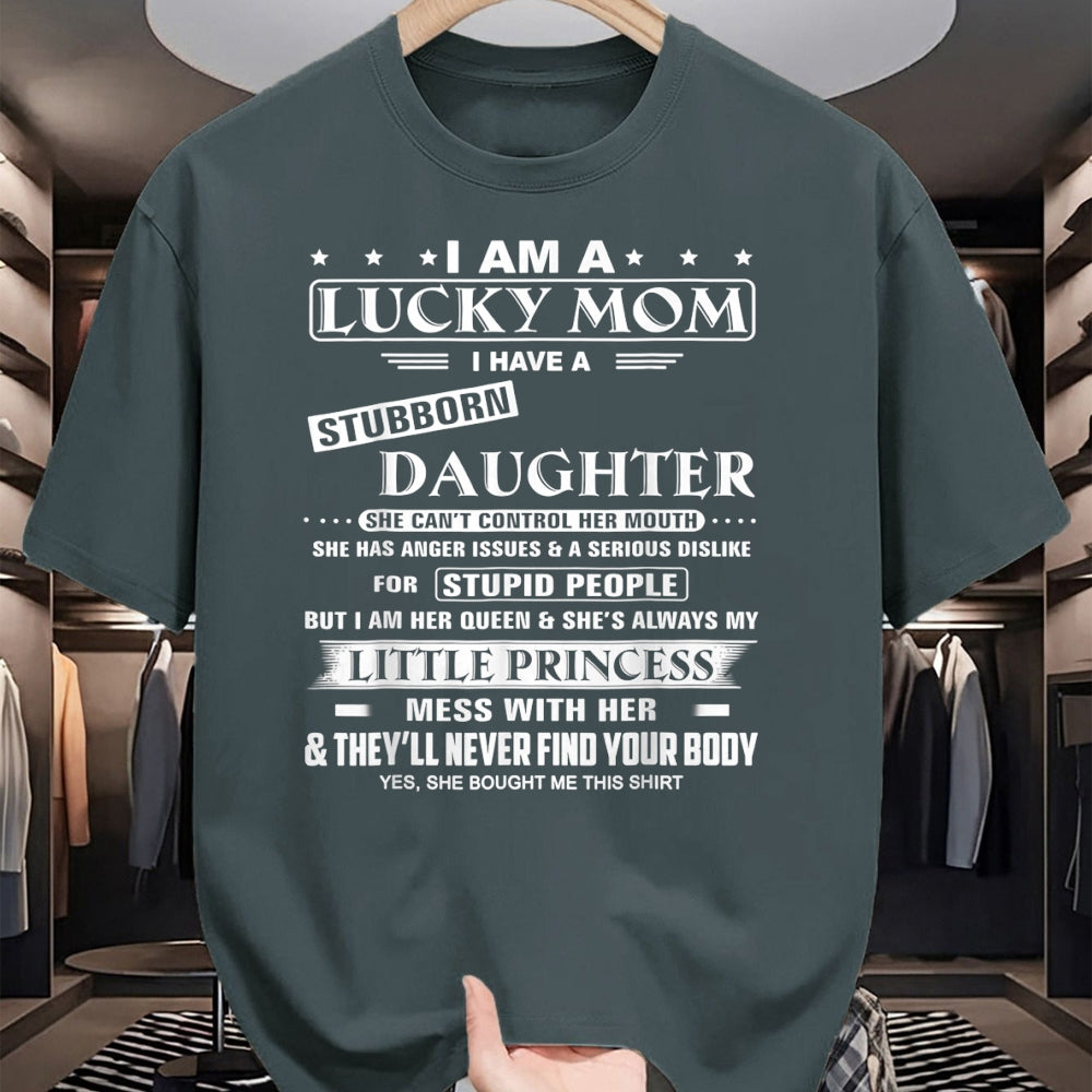 Gift for Mom Shirt, Funny Mom Unisex T-Shirt/Hoodie/Sweatshirt HLT00 - I Am A Lucky Mom I Have A Stubborn Daughter Funny T-Shirt