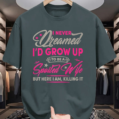 Best Wife Shirt, Wife and Husband Unisex T-Shirt/Hoodie/Sweatshirt HLT00 - Gift for wife T shirt, spoiled wife   Womens I Never Dreamed I'd Grow Up To Be A Spoiled Wife Premiu