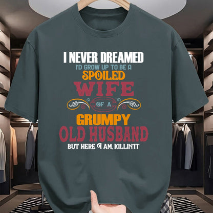 Best Wife Shirt, Wife and Husband Unisex T-Shirt/Hoodie/Sweatshirt HLT00 - Gift for wife T shirt, spoiled wife   I Never Dreamed I'd Grow Up To Be a Spoiled Wife of a Grumpy P