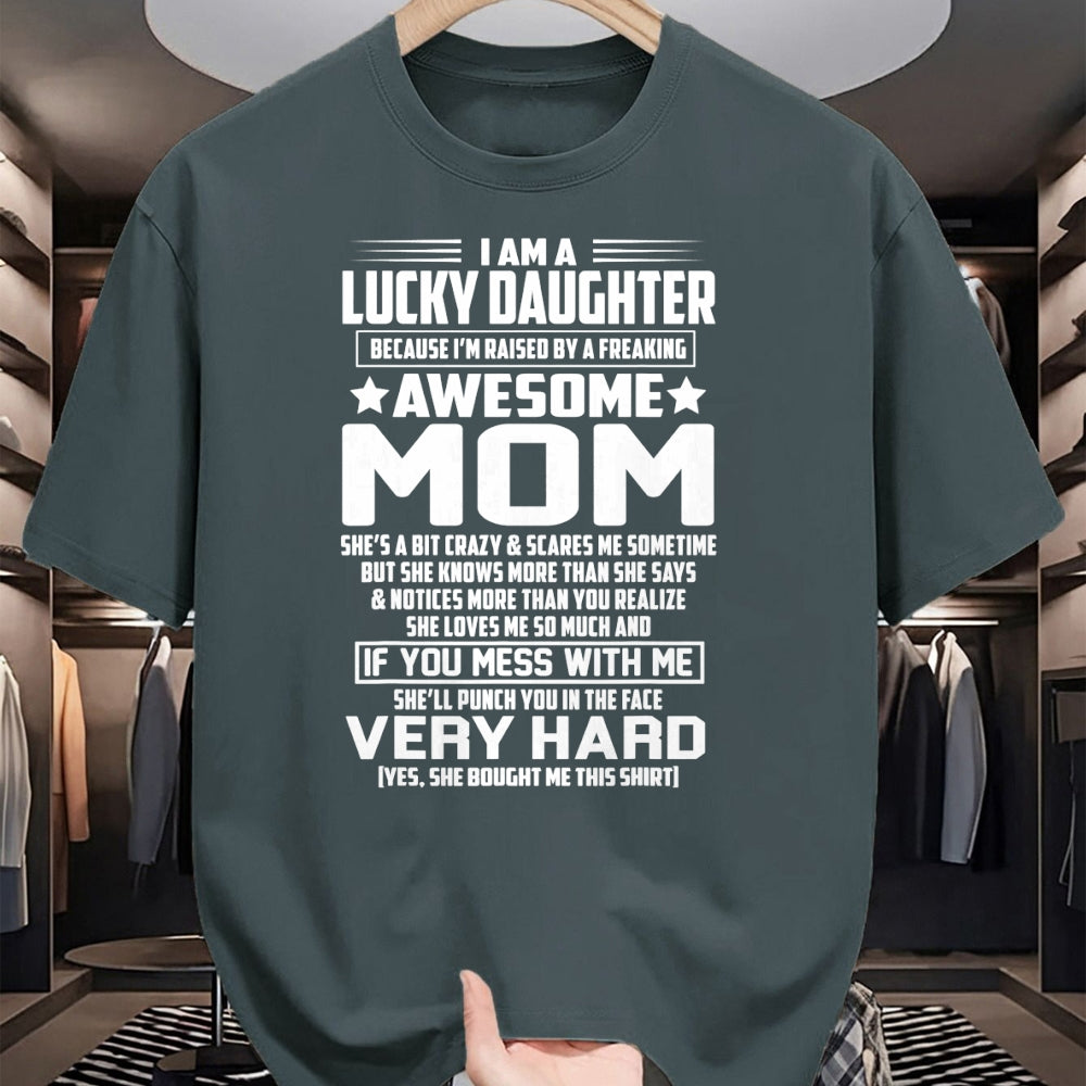 Gift for Mom Shirt, Funny Mom Unisex T-Shirt/Hoodie/Sweatshirt HLT00 - I Am A Lucky Daughter I_m Raised By A Freaking Awesome Mom T-Shirt