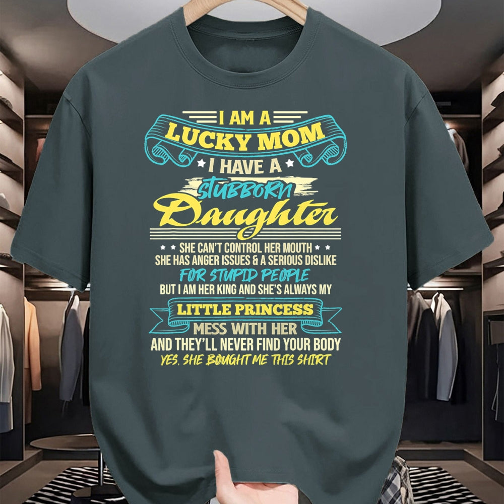 Gift for Mom Shirt, Funny Mom Unisex T-Shirt/Hoodie/Sweatshirt HLT00 - I Am A Lucky Mom I Have Stubborn Daughter Mother_s Day T-Shirt