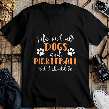 Funny Pickleball Shirt, Pickleball Lover Unisex T-Shirt/Hoodie/Sweatshirt HLT00 - Life Isn_t All Dogs and Pickleball Player Long Sleeve T-Shirt