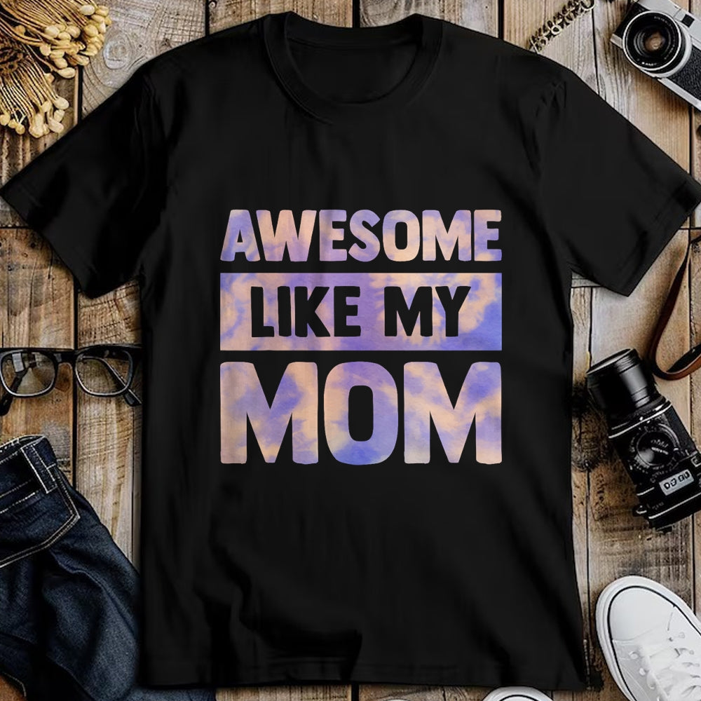 Gift for Mom Shirt, Funny Mom Unisex T-Shirt/Hoodie/Sweatshirt HLT00 - Awesome Like My Mom Like My Mother T-Shirt